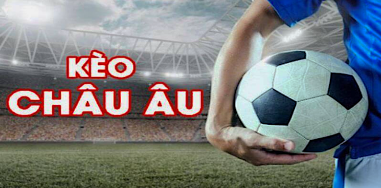 Kèo Châu Âu là gì? Kèo Châu Âu là gì?